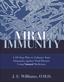 Viral Immunity (A 10-Step Plan to Enhance Your Immunity against Viral Disease Using Natural Medicines) by J. E. Williams, 9781571742650