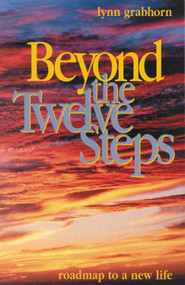 Beyond the Twelve Steps (Roadmap to a New Life) by Lynn Grabhorn, 9781571742674