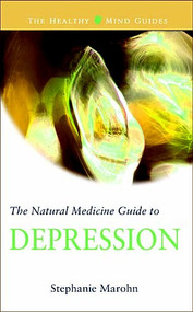The Natural Medicine Guide to Depression by Stephanie Marohn, 9781571742926