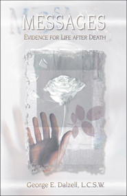 Messages (Evidence for Life After Death) by George E. Dalzell, 9781571742964