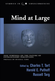 Mind at Large (IEEE Symposia on the Nature of Extrasensory Perception) by Charles T. Tart, Russell Targ, Harold E. Puthoff, 9781571743206