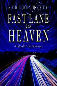 Fast Lane to Heaven (A Life-After-Death Journey) by Ned Dougherty, 9781571743367