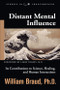 Distant Mental Influence (Its Contributions to Science, Healing, and Human Interactions) by William Braud, Larry Dossey MD, 9781571743541