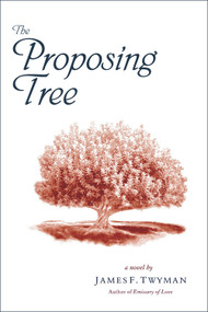 The Proposing Tree (A Love Story) by James F. Twyman, 9781571743947