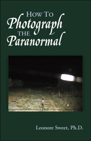 How to Photograph the Paranormal by Leonore Sweet, 9781571744111