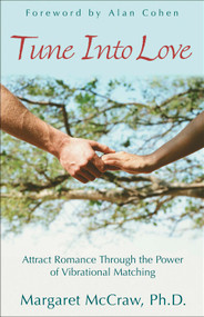 Tune into Love (Attract Romance through the Power of Vibrational Matching) by Margaret McCraw, 9781571744302
