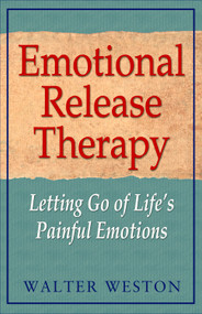 Emotional Release Therapy (Letting Go of Life's Painful Emotions) by Walter Weston, 9781571744357