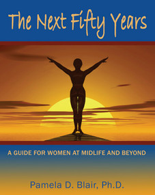 The Next Fifty Years (A Guide for Women at Midlife and Beyond) by Pamela D. Blair PhD, 9781571744395