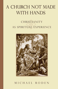 Church Not Made with Hands (Christianity as Spiritual Experience) by Michael Roden, 9781571744487