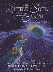 The Little Soul and the Earth (I'm Somebody!) by Neale Donald Walsch, Frank Riccio, 9781571744517