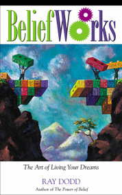 BeliefWorks (The Art of Living Your Dreams) by Ray Dodd, 9781571744722