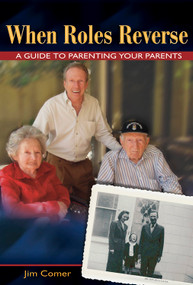 When Roles Reverse (A Guide to Parenting Your Parents) by Jim Comer, 9781571745002