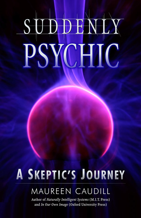 Suddenly Psychic (A Skeptic's Journey) by Maureen Caudill, 9781571745019