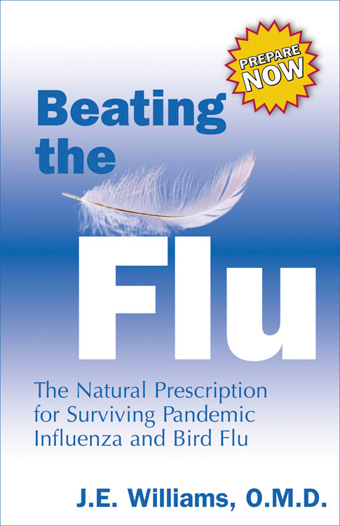 Beating the Flu (The Natural Prescription for Surviving Pandemic Influenza and Bird Flu) by J. E. Williams, 9781571745071