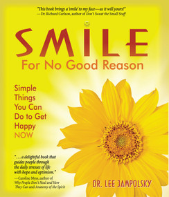 Smile for No Good Reason (Simple Things You Can Do to Get Happy NOW) by Lee Jampolsky, 9781571745743