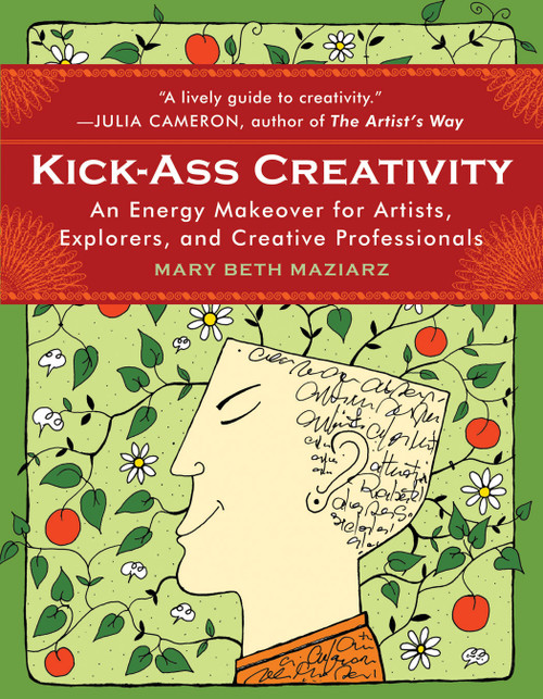 Kick-Ass Creativity (An Energy Makeover for Artists, Explorers, and Creative Professionals) by Mary Beth Maziarz, 9781571746214