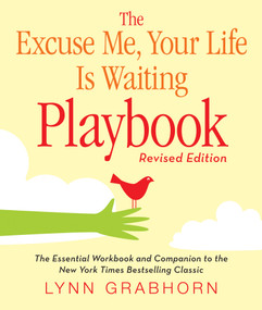 The Excuse Me, Your Life Is Waiting Playbook (Revised Edition) by Lynn Grabhorn, 9781571746412