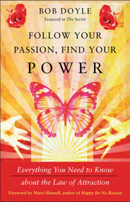 Follow Your Passion, Find Your Power (Everything You Need to Know about the Law of Attraction) by Bob Doyle, Marci Shimoff, 9781571746474