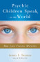 Psychic Children Speak to the World (How Love Creates Miracles) by James F. Twyman, 9781571746528