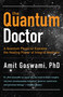 The Quantum Doctor (A Quantum Physicist Explains the Healing Power of Integral Medicine) by Amit Goswami, Deepak Chopra, 9781571746559