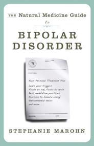 The Natural Medicine Guide to Bipolar Disorder (New Revised Edition) by Stephanie Marohn, 9781571746566