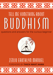Tell Me Something about Buddhism (Questions and Answers for the Curious Beginner) by Zenju Earthlyn Manuel, Thich Nhat Hanh, 9781571746580