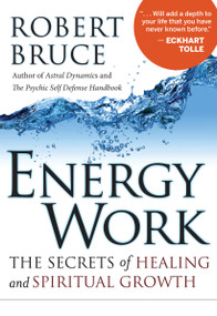 Energy Work (The Secrets of Healing and Spiritual Growth) by Robert Bruce, 9781571746658
