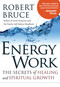 Energy Work (The Secrets of Healing and Spiritual Growth) by Robert Bruce, 9781571746658