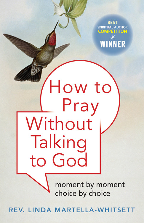 How to Pray Without Talking to God (Moment by Moment, Choice by Choice) by Linda Martella-Whitsett, 9781571746689