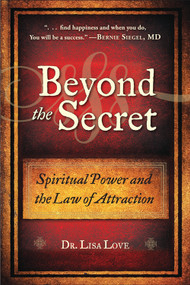 Beyond the Secret (Spiritual Power and the Law of Attraction) by Lisa Love, 9781571746726