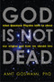 God Is Not Dead (What Quantum Physics Tells Us about Our Origins and How We Should Live) by Amit Goswami, 9781571746733