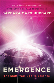 Emergence (The Shift from Ego to Essence) by Barbara Marx Hubbard, Neale Donald Walsch, 9781571746740