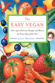 The Easy Vegan (Over 440 Delicious Recipes and Menus for Every Day of the Year) by Janet Hudson, 9781571746764