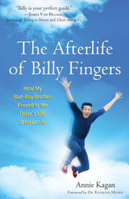 The Afterlife of Billy Fingers (How My Bad-Boy Brother Proved to Me There's Life After Death) by Annie Kagan, Raymond Moody, 9781571746948
