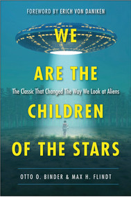 We Are the Children of the Stars (The Classic that Changed the Way We Look at Aliens) by Otto O. Binder, Max H. Flindt, Erich  von Daniken, 9781571746962