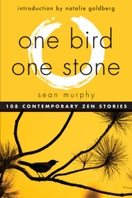 One Bird, One Stone (108 Contemporary Zen Stories) by Sean Murphy, Natalie Goldberg, 9781571746979