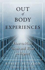 Out-of-Body Experiences (How to Have Them and What to Expect) by Robert Peterson, Charles T. Tart, 9781571746993