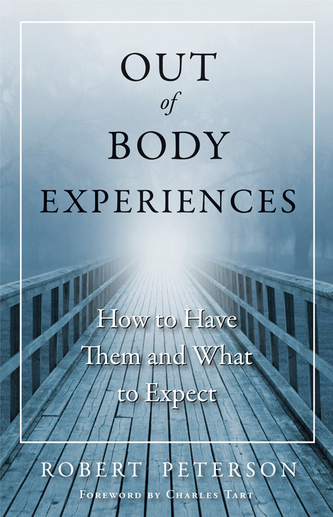 Out-of-Body Experiences (How to Have Them and What to Expect) by Robert Peterson, Charles T. Tart, 9781571746993