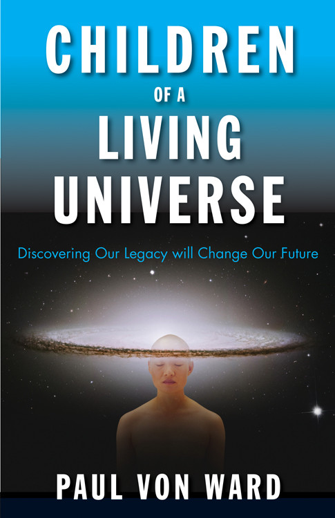 Children of a Living Universe (Discovering Our Legacy Will Change Our Future) by Paul Von Ward, 9781571747112
