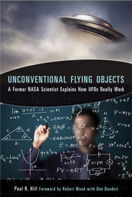 Unconventional Flying Objects (A Former NASA Scientist Explains How UFOs Really Work) by Paul R. Hill, Robert Wood, Don Donderi, 9781571747136