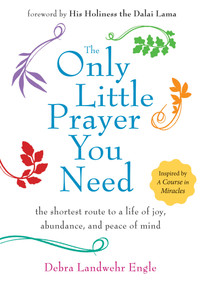 The Only Little Prayer You Need (The Shortest Route to a Life of Joy, Abundance, and Peace of Mind) by Debra Landwehr Engle, Dalai Lama, 9781571747181