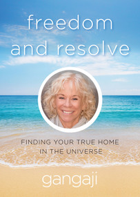 Freedom and Resolve (Finding Your True Home in the Universe) by Gangaji, 9781571747211