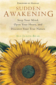 Sudden Awakening (Stop Your Mind, Open Your Heart, and Discover Your True Nature) by Eli Jaxon-Bear, Gangaji, 9781571747273