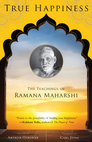 True Happiness (The Teachings of Ramana Maharshi) by Arthur Osborne, Alan Jacobs, Carl Jung, 9781571747334