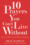 10 Prayers You Can't Live Without (How to Talk to God About Everything) by Rick Hamlin, 9781571747419