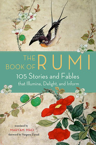 The Book of Rumi (105 Stories and Fables that Illumine, Delight, and Inform) by Rumi, Maryam  Mafi, Narguess Farzad, 9781571747464
