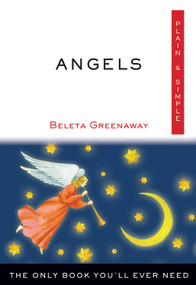 Angels Plain & Simple (The Only Book You'll Ever Need) by Beleta Greenaway, 9781571747556