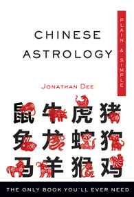 Chinese Astrology Plain & Simple (The Only Book You'll Ever Need) by Jonathan Dee, 9781571747563