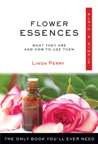 Flower Essences Plain & Simple (The Only Book You'll Ever Need) by Linda Perry, 9781571747655