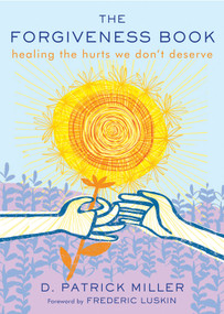 The Forgiveness Book (Healing the Hurts We Don't Deserve) by D. Patrick Miller, Frederic Luskin, 9781571747778